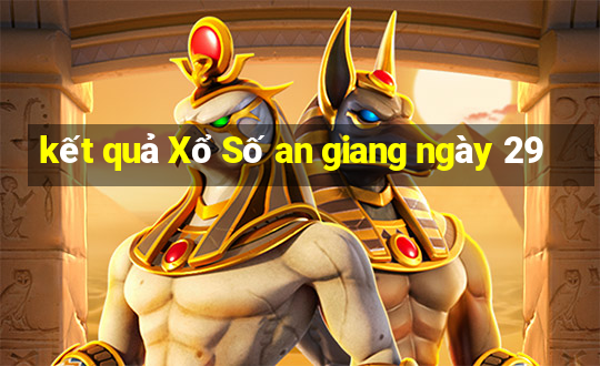 kết quả Xổ Số an giang ngày 29