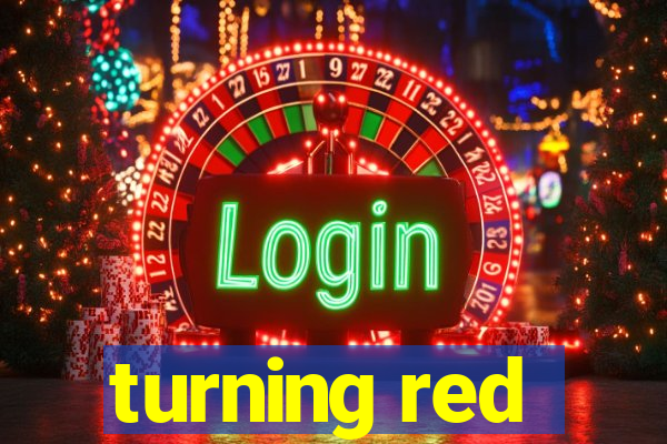 turning red