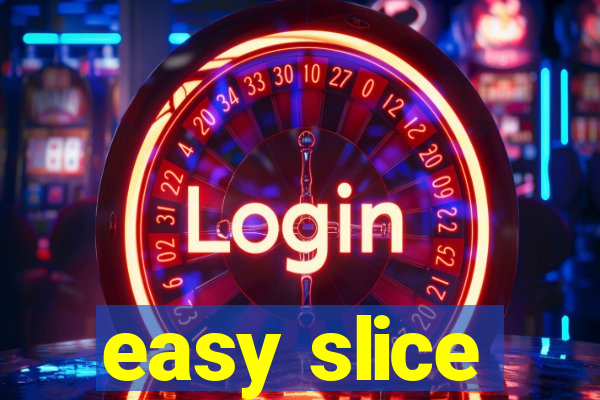 easy slice