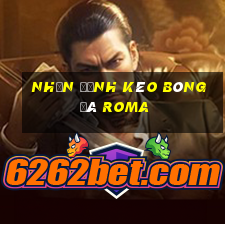 nhận định kèo bóng đá roma