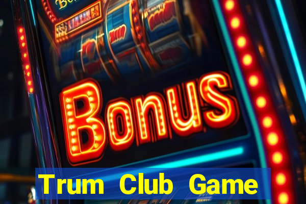 Trum Club Game Bài 247 Club