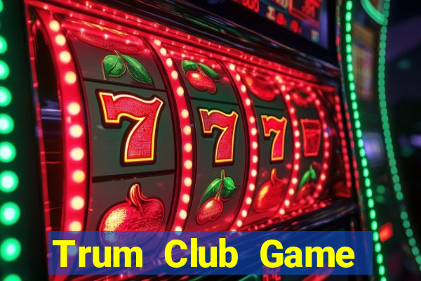 Trum Club Game Bài 247 Club