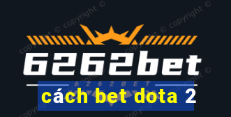 cách bet dota 2