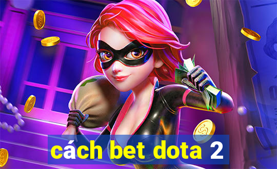 cách bet dota 2