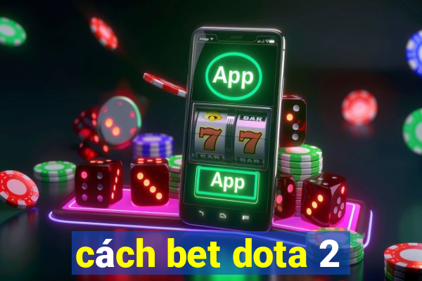 cách bet dota 2