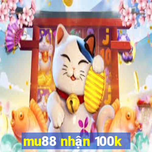 mu88 nhận 100k