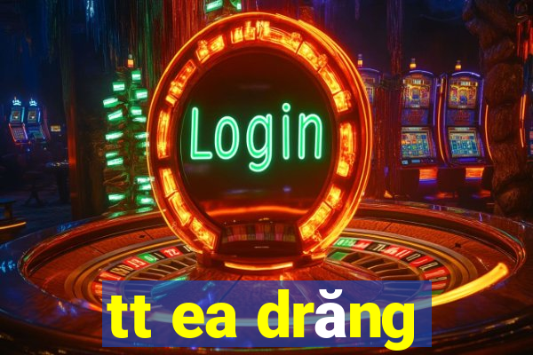 tt ea drăng