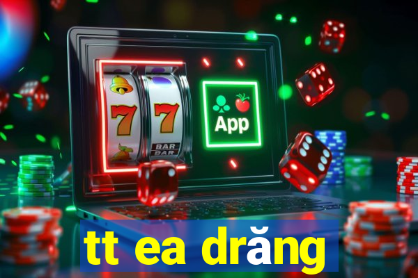 tt ea drăng