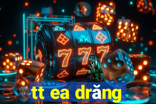 tt ea drăng