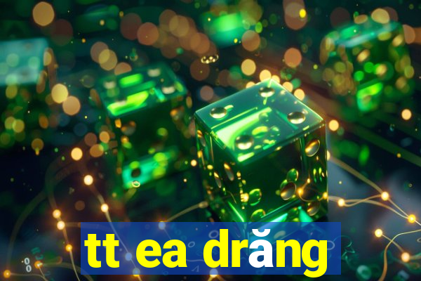 tt ea drăng