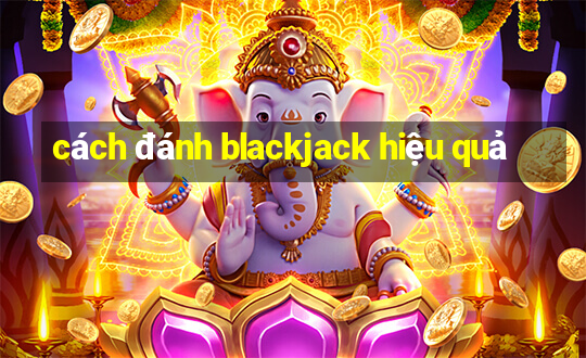 cách đánh blackjack hiệu quả