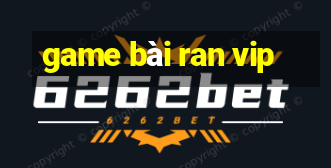 game bài ran vip