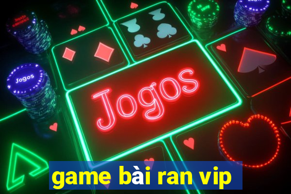 game bài ran vip