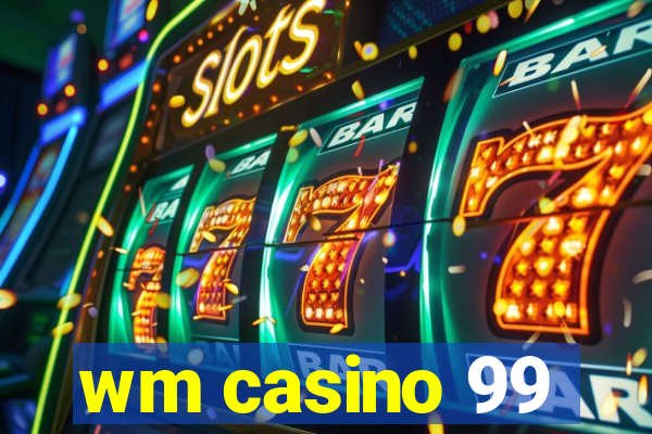 wm casino 99