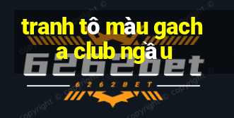 tranh tô màu gacha club ngầu