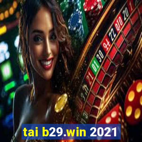 tai b29.win 2021