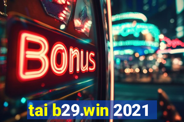 tai b29.win 2021