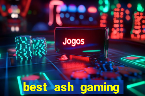 best ash gaming slot sites