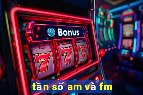 tần số am và fm