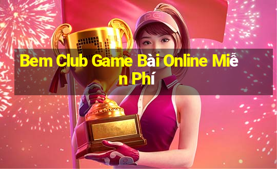 Bem Club Game Bài Online Miễn Phí