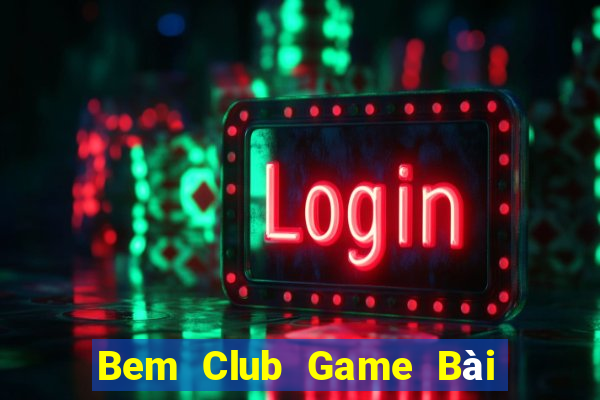 Bem Club Game Bài Online Miễn Phí