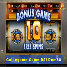 Guidegame Game Bài Dom88