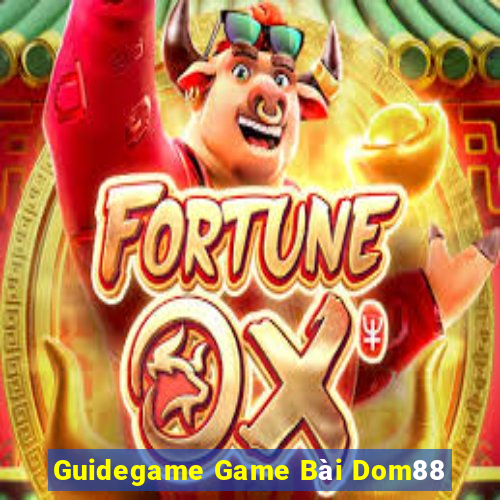 Guidegame Game Bài Dom88