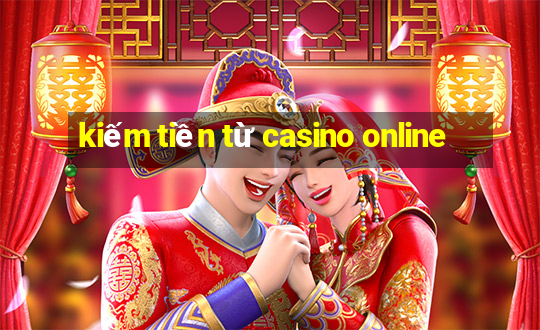 kiếm tiền từ casino online