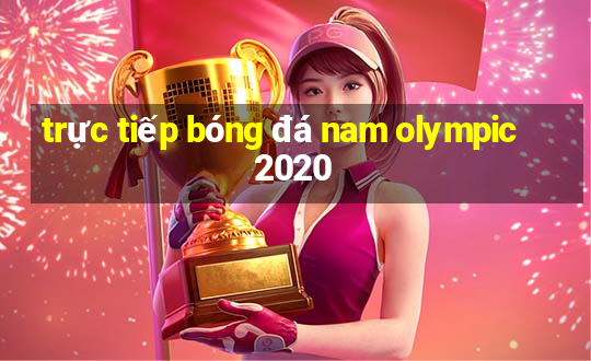 trực tiếp bóng đá nam olympic 2020