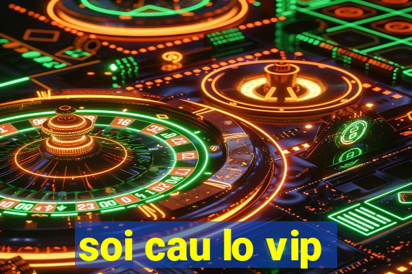 soi cau lo vip