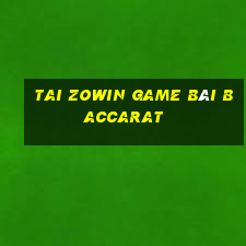 Tai Zowin Game Bài Baccarat