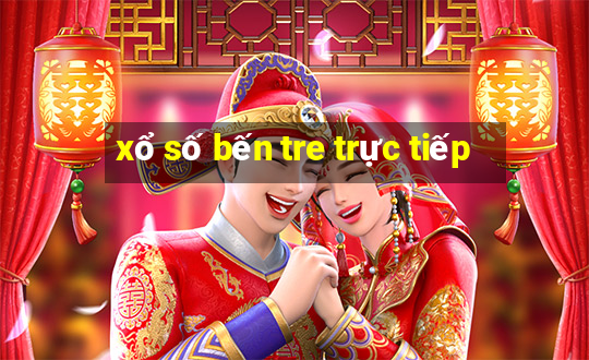 xổ số bến tre trực tiếp