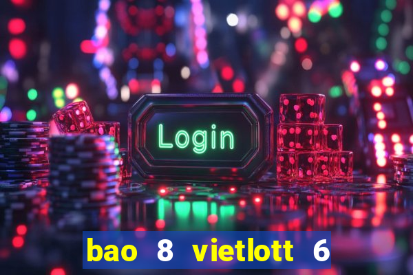 bao 8 vietlott 6 55 bao nhiêu tiền