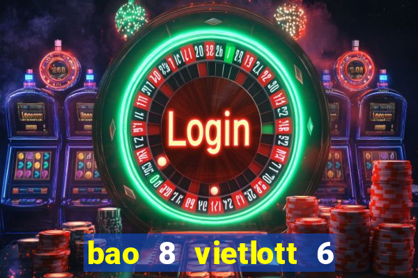 bao 8 vietlott 6 55 bao nhiêu tiền