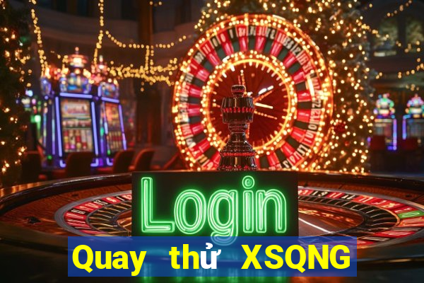 Quay thử XSQNG thứ tư