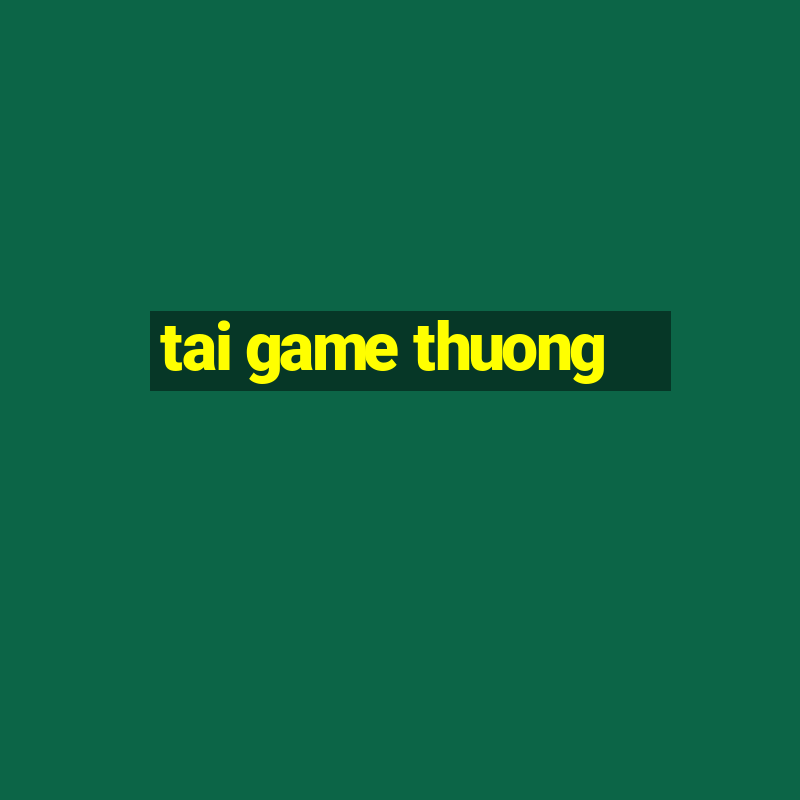 tai game thuong