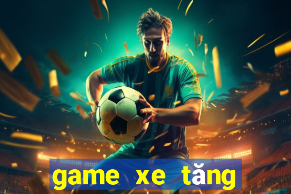 game xe tăng chiến đấu