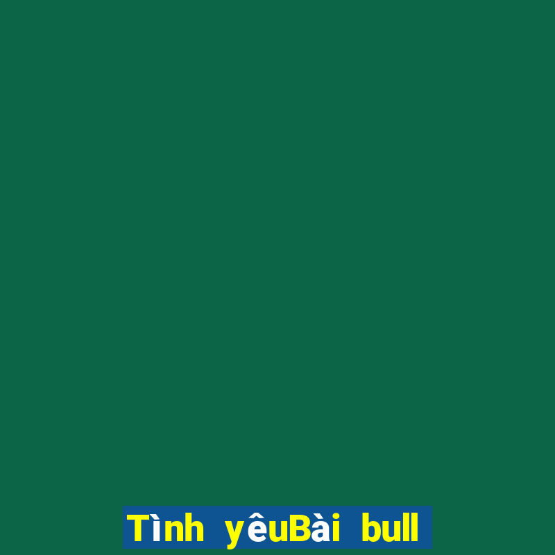 Tình yêuBài bull bull ngưu tót