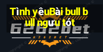 Tình yêuBài bull bull ngưu tót