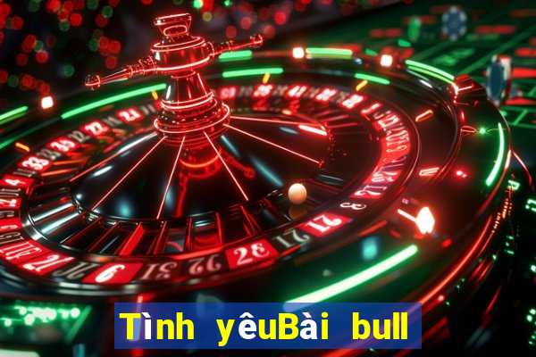 Tình yêuBài bull bull ngưu tót