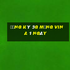 đăng ký 3g mạng vina 1 ngày