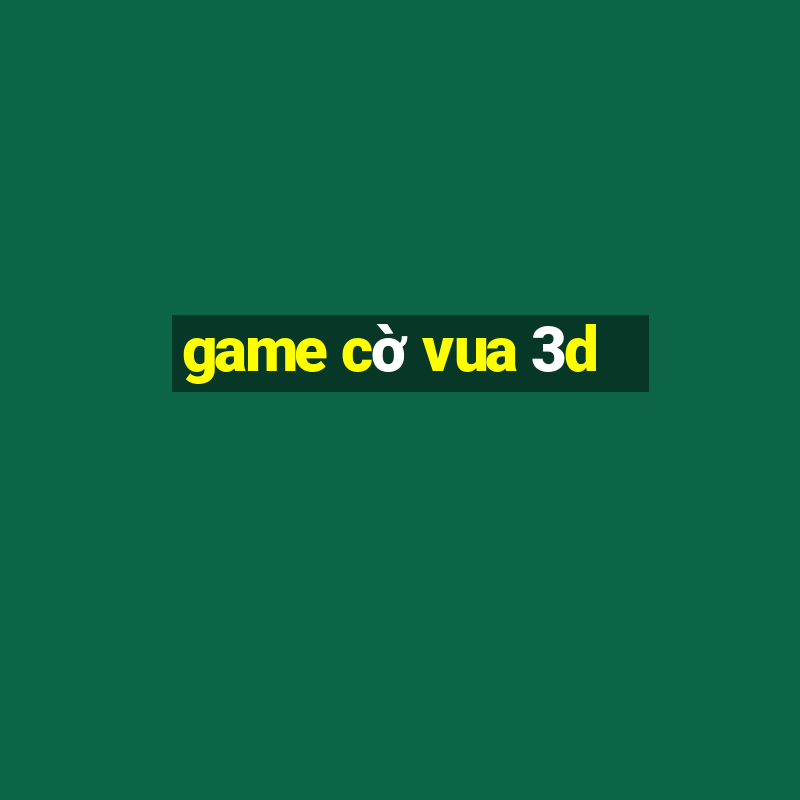 game cờ vua 3d