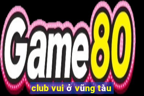 club vui ở vũng tàu