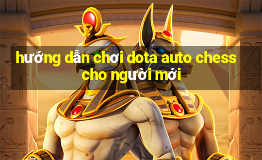 hướng dẫn chơi dota auto chess cho người mới