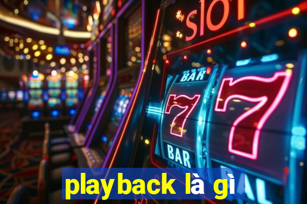 playback là gì