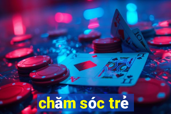 chăm sóc trẻ