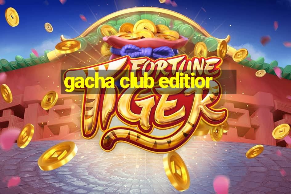 gacha club editior