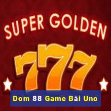 Dom 88 Game Bài Uno