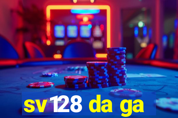 sv128 da ga