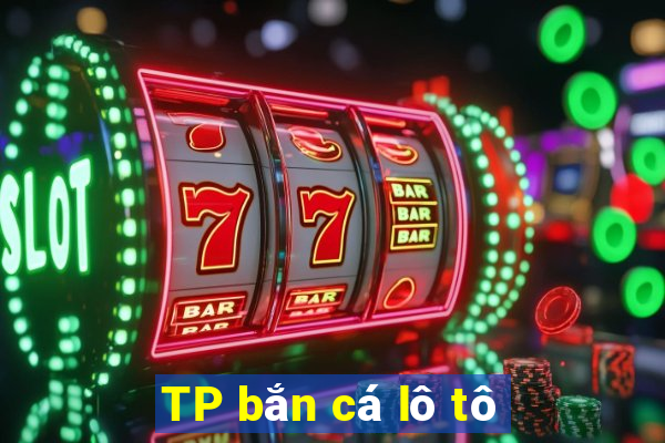 TP bắn cá lô tô